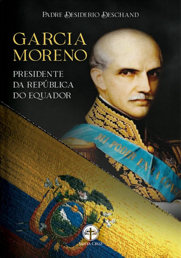 Garcia Moreno: Presidente da República do Equador