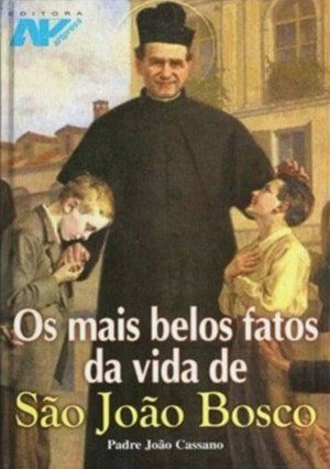 Os mais belos fatos da vida de São João Bosco