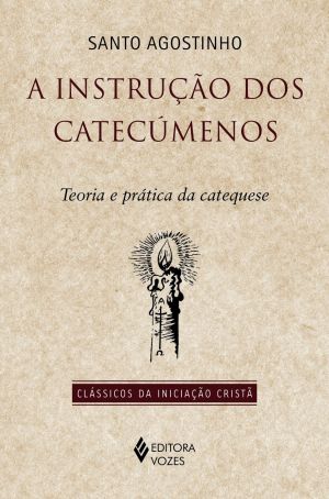 A instrução dos catecúmenos: Teoria e prática da catequese