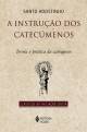 A instrução dos catecúmenos: Teoria e prática da catequese